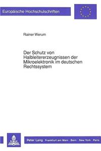 Der Schutz von Halbleitererzeugnissen der Mikroelektronik im deutschen Rechtssystem