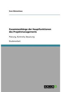 Zusammenhänge der Hauptfunktionen des Projektmanagements