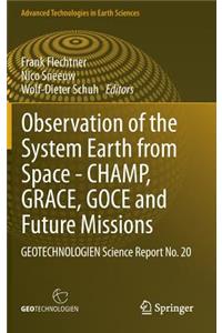 Observation of the System Earth from Space - Champ, Grace, Goce and Future Missions