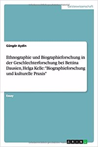 Ethnographie und Biographieforschung in der Geschlechterforschung bei Bettina Dausien, Helga Kelle