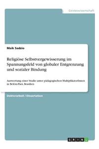 Religiöse Selbstvergewisserung im Spannungsfeld von globaler Entgrenzung und sozialer Bindung