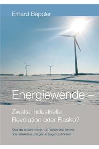 Energiewende - Zweite industrielle Revolution oder Fiasko?