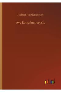 Ave Roma Immortalis