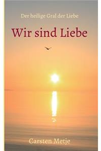 Wir sind Liebe