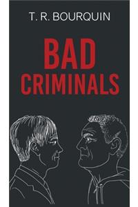 Bad Criminals