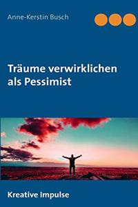 Träume verwirklichen als Pessimist