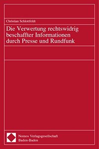 Die Verwertung Rechtswidrig Beschaffter Informationen Durch Presse Und Rundfunk