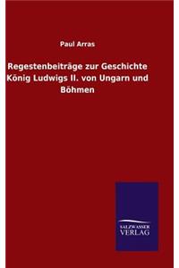 Regestenbeiträge zur Geschichte König Ludwigs II. von Ungarn und Böhmen