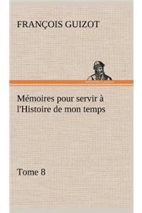 Mémoires pour servir à l'Histoire de mon temps (Tome 8)