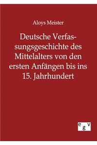 Deutsche Verfassungsgeschichte des Mittelalters von den ersten Anfängen bis ins 15. Jahrhundert