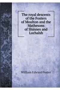 The Royal Descents of the Fosters of Moulton and the Mathesons of Shinnes and Lochalsh