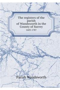 The Registers of the Parish of Wandsworth in the County of Surrey 1603-1787