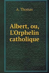 Albert, ou, L'Orphelin catholique