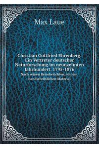 Christian Gottfried Ehrenberg. Ein Vertreter Deutscher Naturforschung Im Neunzehnten Jahrhundert. 1795-1876 Nach Seinen Reiseberichten, Seinem. Handschriftlichen Material