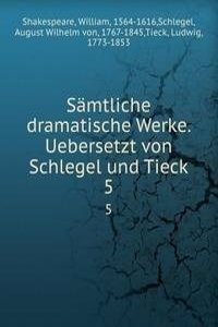Samtliche dramatische Werke. Uebersetzt von Schlegel und Tieck