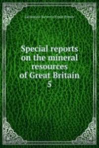 Special reports on the mineral resources of Great Britain