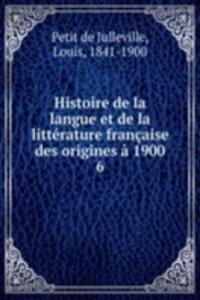 Histoire de la langue et de la litterature francaise des origines a 1900