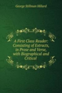 First Class Reader: Consisting of Extracts, in Prose and Verse, with Biographical and Critical .