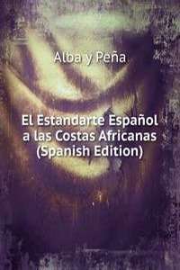 El Estandarte Espanol a las Costas Africanas (Spanish Edition)