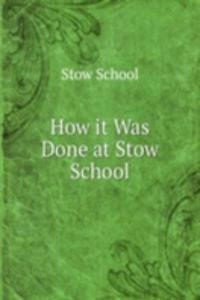 How it Was Done at Stow School