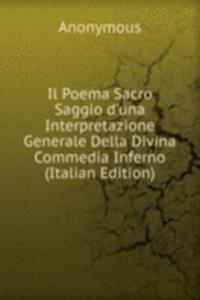 Il Poema Sacro Saggio d'una Interpretazione Generale Della Divina Commedia Inferno (Italian Edition)