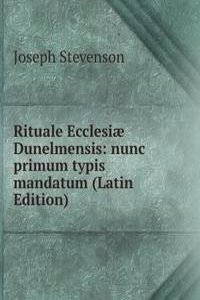 Rituale Ecclesiae Dunelmensis: nunc primum typis mandatum (Latin Edition)