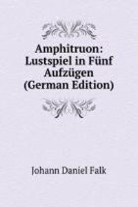 Amphitruon: Lustspiel in Funf Aufzugen (German Edition)