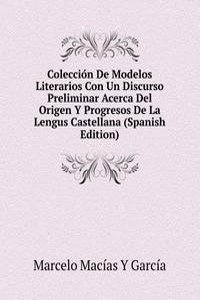 Coleccion De Modelos Literarios Con Un Discurso Preliminar Acerca Del Origen Y Progresos De La Lengus Castellana (Spanish Edition)