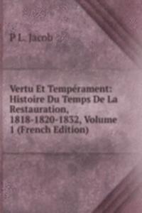 Vertu Et Temperament: Histoire Du Temps De La Restauration, 1818-1820-1832, Volume 1 (French Edition)