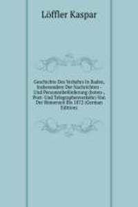 Geschichte Des Verkehrs In Baden, Insbesondere Der Nachrichten - Und Personenbeforderung (boten-, Post- Und Telegraphenverkehr) Von Der Romerzeit Bis 1872 (German Edition)