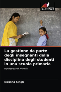 La gestione da parte degli insegnanti della disciplina degli studenti in una scuola primaria