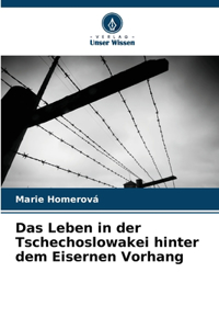 Leben in der Tschechoslowakei hinter dem Eisernen Vorhang