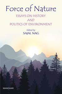 Force of Nature: Essays On History And Politics of Enviroment