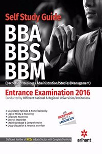 A Complete Self Study Guide BBA/BBS/BBM (Bachelor of Business Administration/Studies/Management) Entrance Examinations 2016