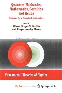 Quantum Mechanics, Mathematics, Cognition and Action