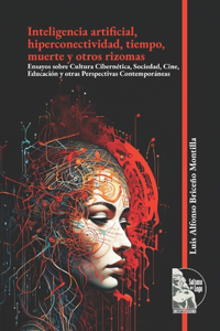 Inteligencia artificial, hiperconectividad, tiempo, muerte y otros rizomas