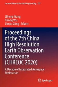 Proceedings of the 7th China High Resolution Earth Observation Conference (Chreoc 2020)