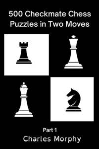500 Checkmate Chess Puzzles in Two Moves, Part 1