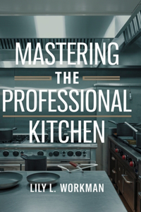 Mastering the Professional Kitchen