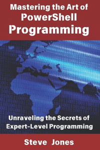 Mastering the Art of PowerShell Programming
