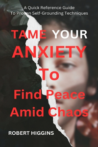 Tame Your Anxiety To Find Peace Amid Chaos