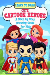 Learn To Draw Cute Cartoon Heroes