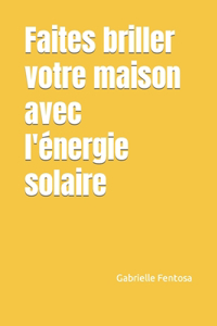 Faites briller votre maison avec l'énergie solaire