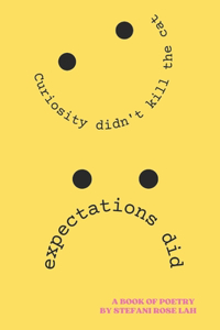 Curiosity didn't kill the cat, expectations did.