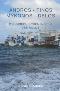 Andros - Tinos - Mykonos - Delos. Die griechischen Inseln des Äolus
