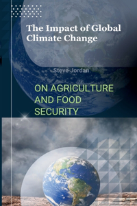 Impact of Global Climate Change on Agriculture and Food Security