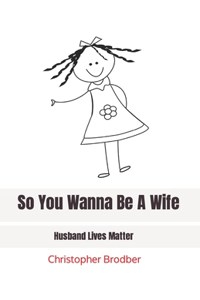 So You Wanna Be A Wife