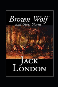Brown Wolf and Other Stories Annotated