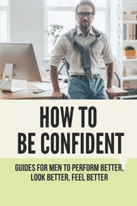 How To Be Confident