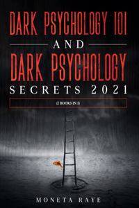 Dark Psychology 101 AND Dark Psychology Secrets 2021